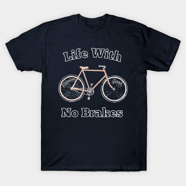 Life With No brakes for fun loving hipster geek cyclists computer programmer coder geek nerd T-Shirt by BecomeAHipsterGeekNow